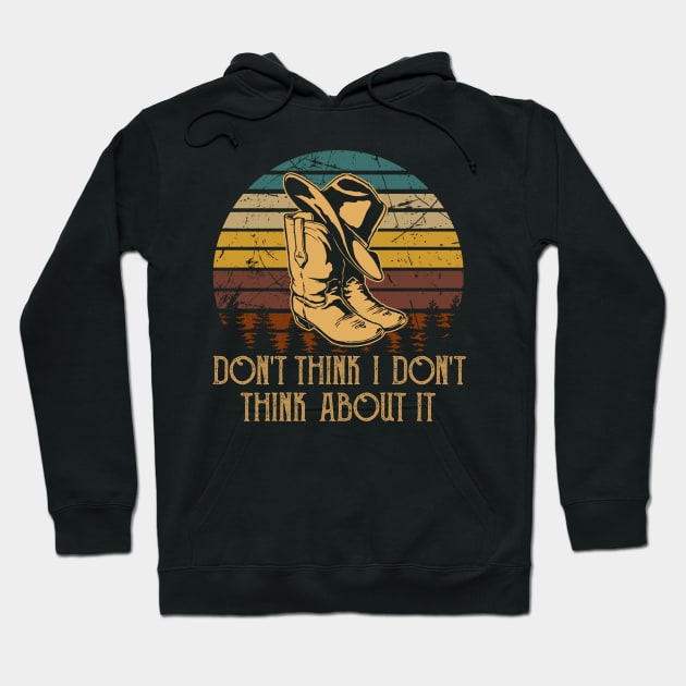 Don't think I don't think about it Country Music Cowboy Boot Hat Awesome Hoodie by Merle Huisman